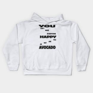 you cant make everyone happy you are not an avocado Kids Hoodie